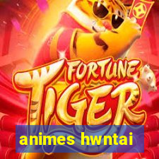 animes hwntai